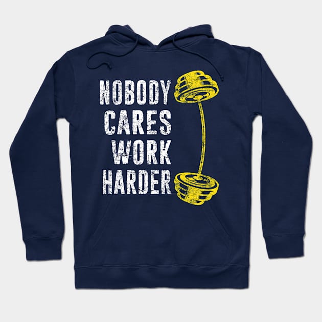 Workout Gym Lover - Noboday Cares Work Harder - Fitness Motivational Quote Hoodie by missalona